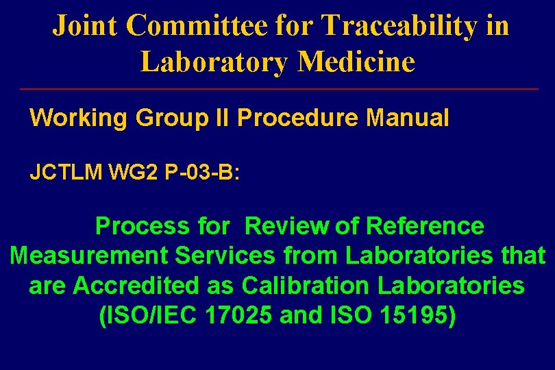 Joint Committee for Traceability in Laboratory Medicine ___________________________ Working Group II Procedure Manual JCTLM