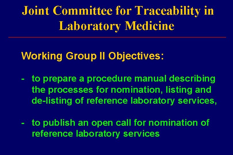 Joint Committee for Traceability in Laboratory Medicine ___________________________ Working Group II Objectives: - to