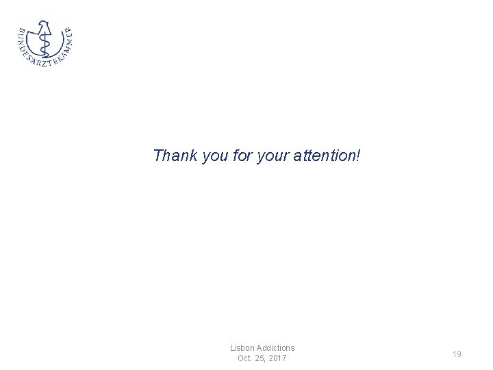 Thank you for your attention! Lisbon Addictions Oct. 25, 2017 19 