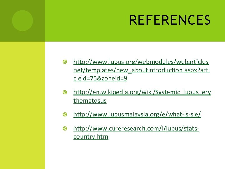 REFERENCES http: //www. lupus. org/webmodules/webarticles net/templates/new_aboutintroduction. aspx? arti cleid=75&zoneid=9 http: //en. wikipedia. org/wiki/Systemic_lupus_ery thematosus