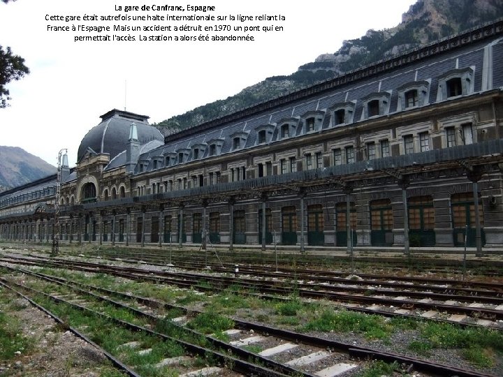 La gare de Canfranc, Espagne Cette gare était autrefois une halte internationale sur la