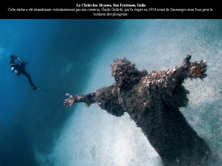 Le Christ des Abysses, San Fruttuoso, Italie Cette statue a été abandonnée volontairement par