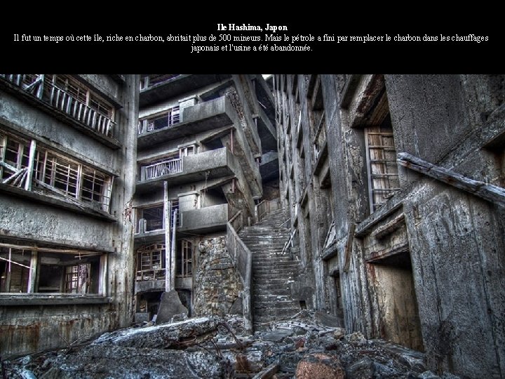 Ile Hashima, Japon Il fut un temps où cette île, riche en charbon, abritait