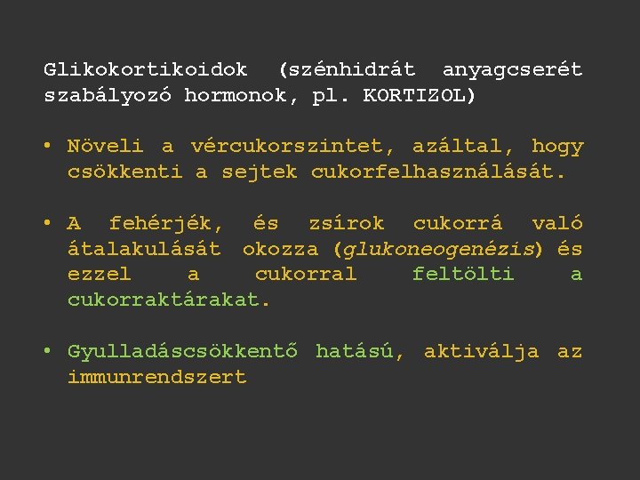 Glikokortikoidok (szénhidrát anyagcserét szabályozó hormonok, pl. KORTIZOL) • Növeli a vércukorszintet, azáltal, hogy csökkenti