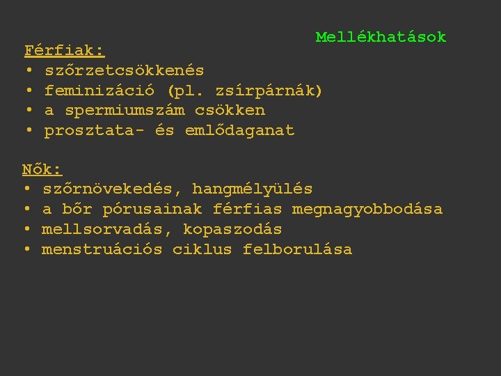 Mellékhatások Férfiak: • szőrzetcsökkenés • feminizáció (pl. zsírpárnák) • a spermiumszám csökken • prosztata-