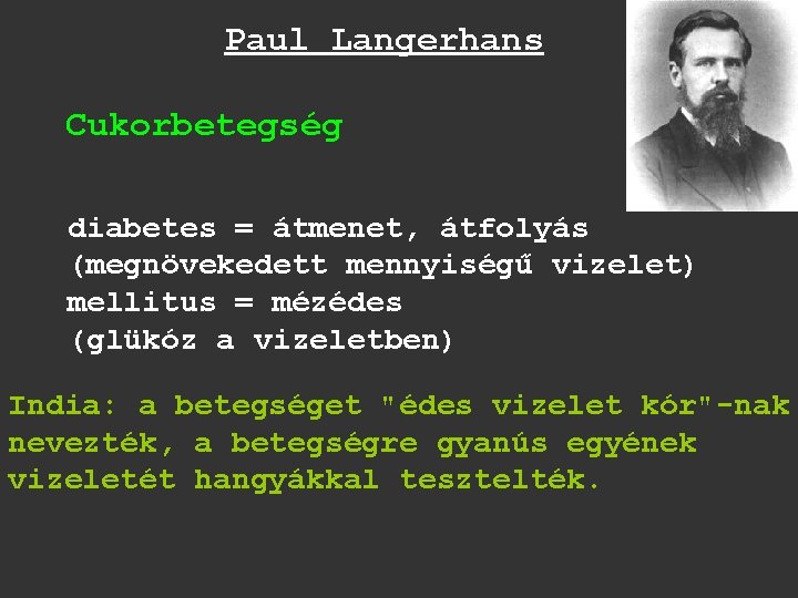 Paul Langerhans Cukorbetegség diabetes = átmenet, átfolyás (megnövekedett mennyiségű vizelet) mellitus = mézédes (glükóz