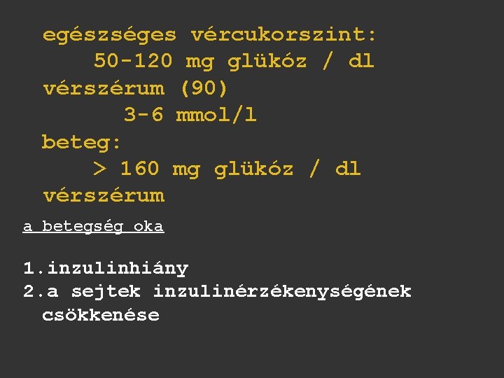 egészséges vércukorszint: 50 -120 mg glükóz / dl vérszérum (90) 3 -6 mmol/l beteg: