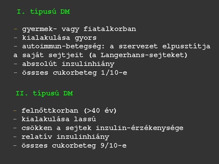 I. típusú DM a - gyermek- vagy fiatalkorban kialakulása gyors autoimmun-betegség: a szervezet elpusztítja