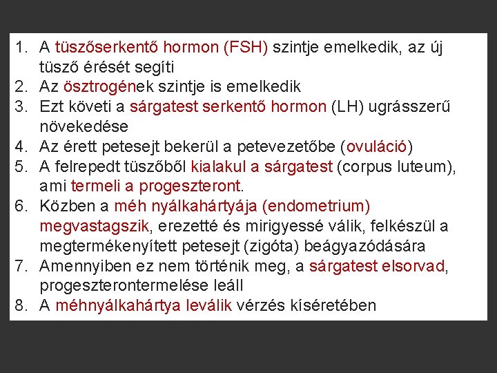 1. A tüszőserkentő hormon (FSH) szintje emelkedik, az új tüsző érését segíti 2. Az