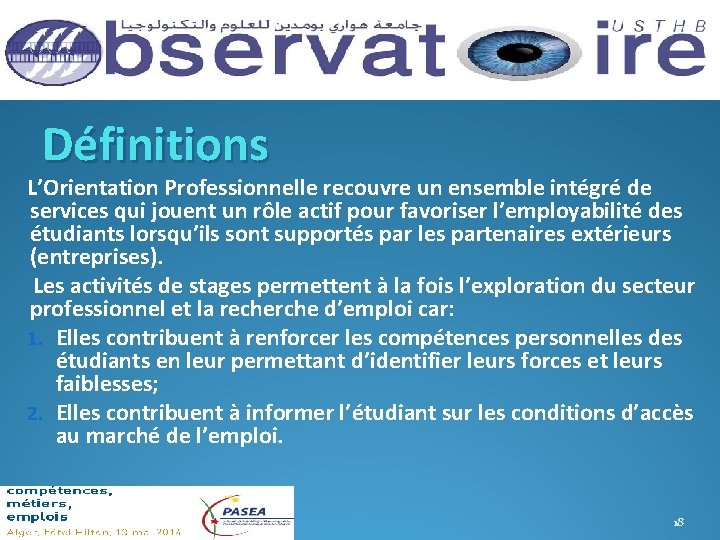 Définitions L’Orientation Professionnelle recouvre un ensemble intégré de services qui jouent un rôle actif