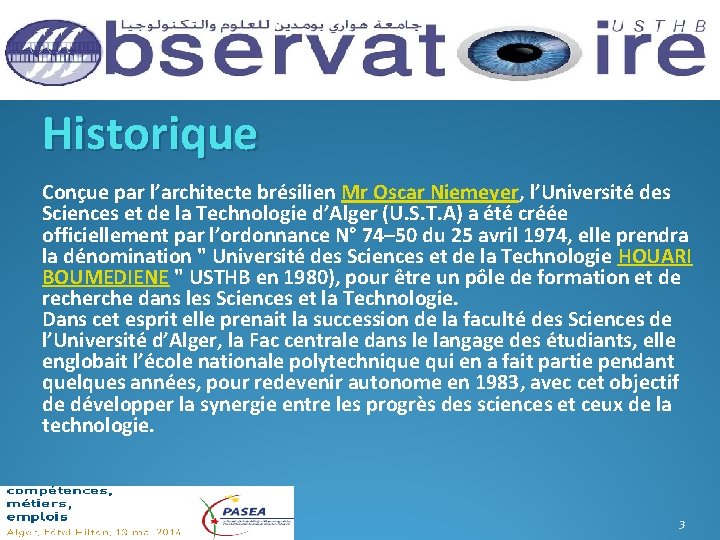 Historique Conçue par l’architecte brésilien Mr Oscar Niemeyer, l’Université des Sciences et de la