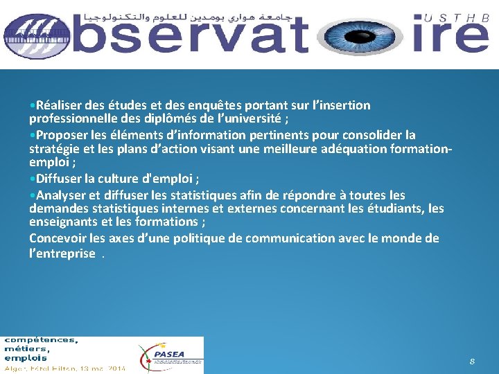 • Réaliser des études et des enquêtes portant sur l’insertion professionnelle des diplômés