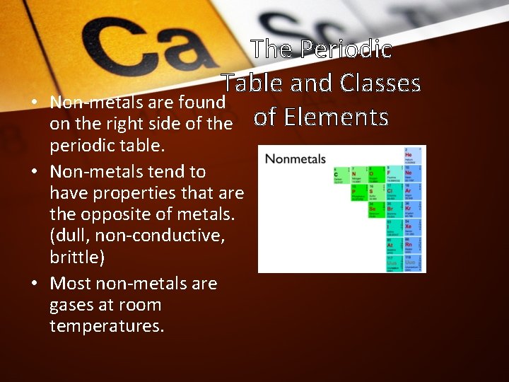  • The Periodic Table and Classes Non-metals are found on the right side