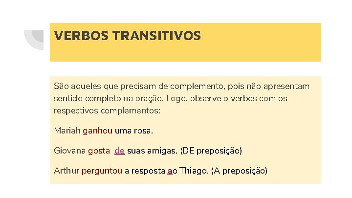 VERBOS TRANSITIVOS São aqueles que precisam de complemento, pois não apresentam sentido completo na