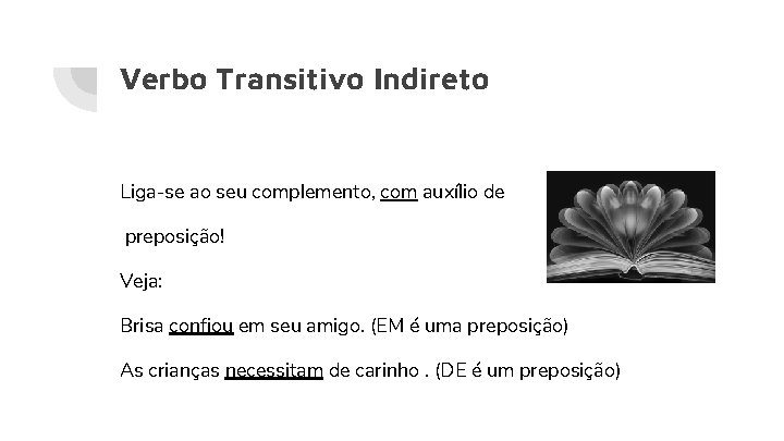 Verbo Transitivo Indireto Liga-se ao seu complemento, com auxílio de preposição! Veja: Brisa confiou