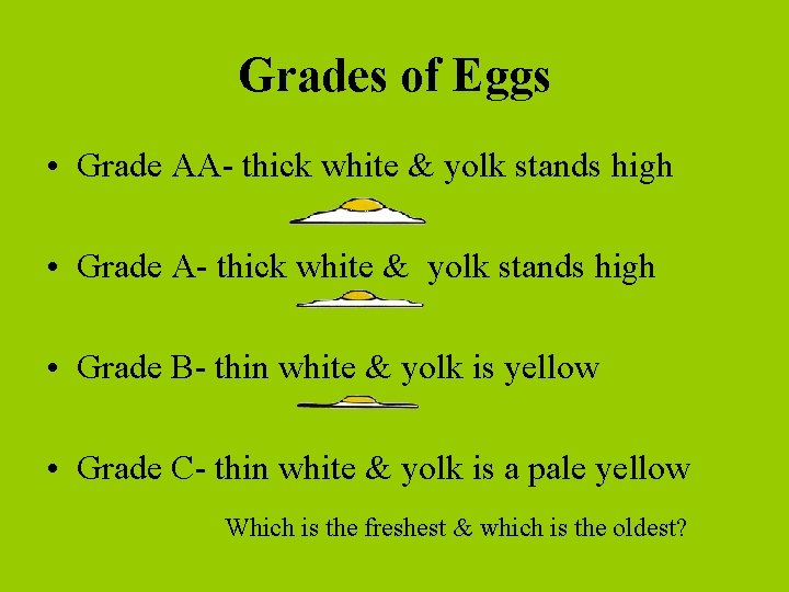 Grades of Eggs • Grade AA- thick white & yolk stands high • Grade