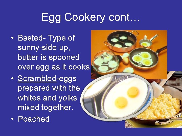 Egg Cookery cont… • Basted- Type of sunny-side up, butter is spooned over egg