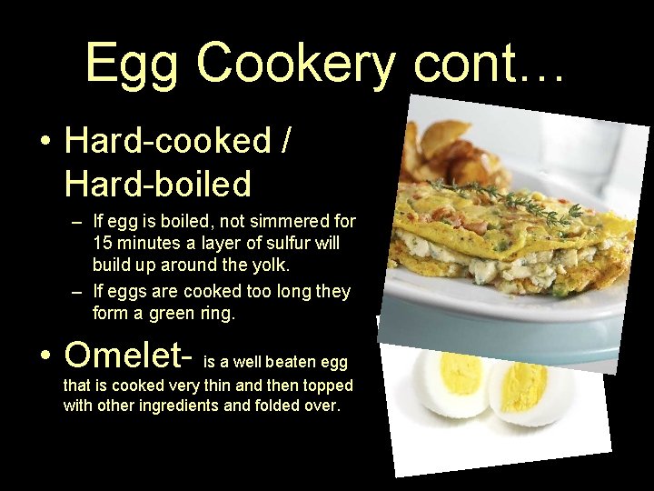 Egg Cookery cont… • Hard-cooked / Hard-boiled – If egg is boiled, not simmered