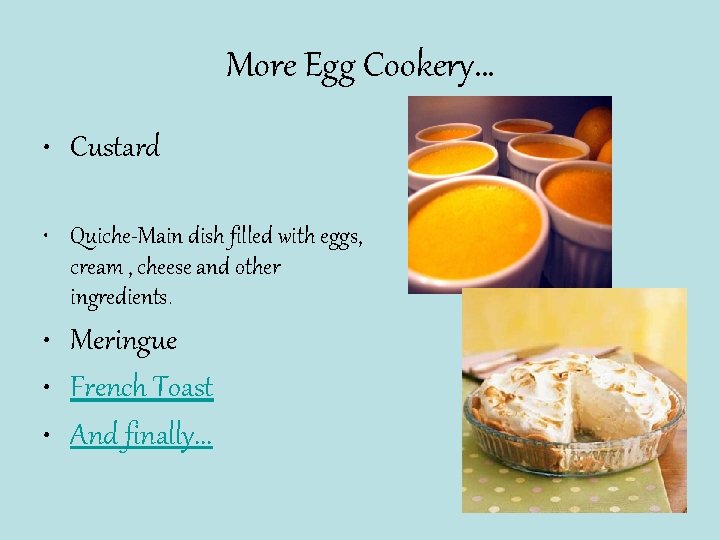 More Egg Cookery… • Custard • Quiche-Main dish filled with eggs, cream , cheese