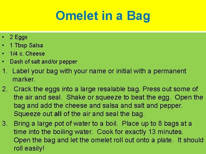 Omelet in a Bag • • 2 Eggs 1 Tbsp Salsa 1/4 c. Cheese