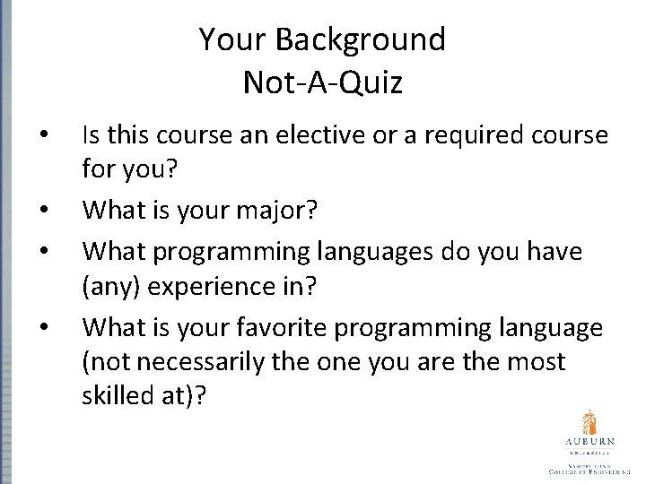 Your Background Not-A-Quiz • • Is this course an elective or a required course