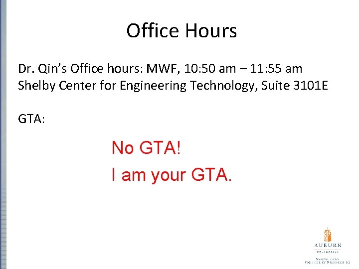 Office Hours Dr. Qin’s Office hours: MWF, 10: 50 am – 11: 55 am