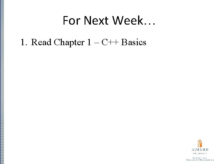 For Next Week… 1. Read Chapter 1 – C++ Basics 