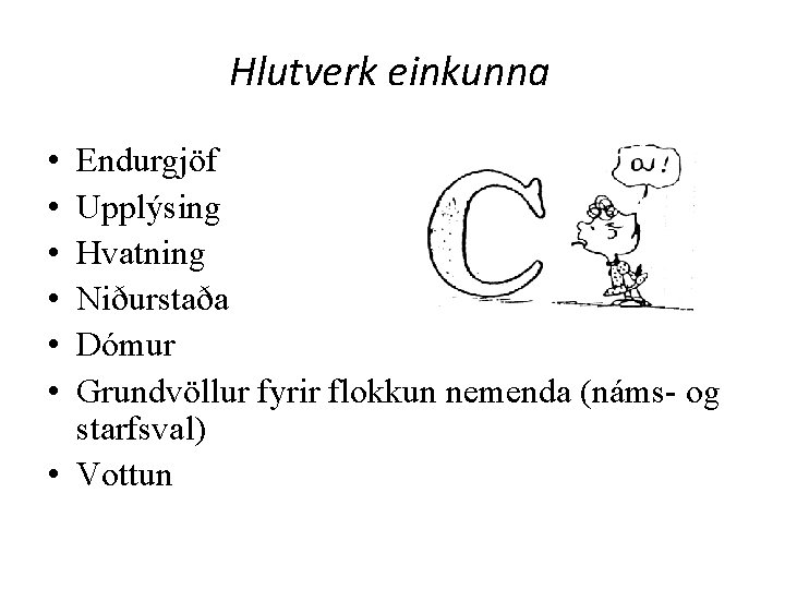 Hlutverk einkunna • • • Endurgjöf Upplýsing Hvatning Niðurstaða Dómur Grundvöllur fyrir flokkun nemenda