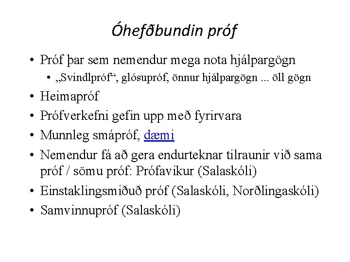 Óhefðbundin próf • Próf þar sem nemendur mega nota hjálpargögn • „Svindlpróf“, glósupróf, önnur