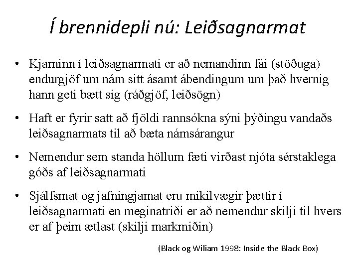 Í brennidepli nú: Leiðsagnarmat • Kjarninn í leiðsagnarmati er að nemandinn fái (stöðuga) endurgjöf