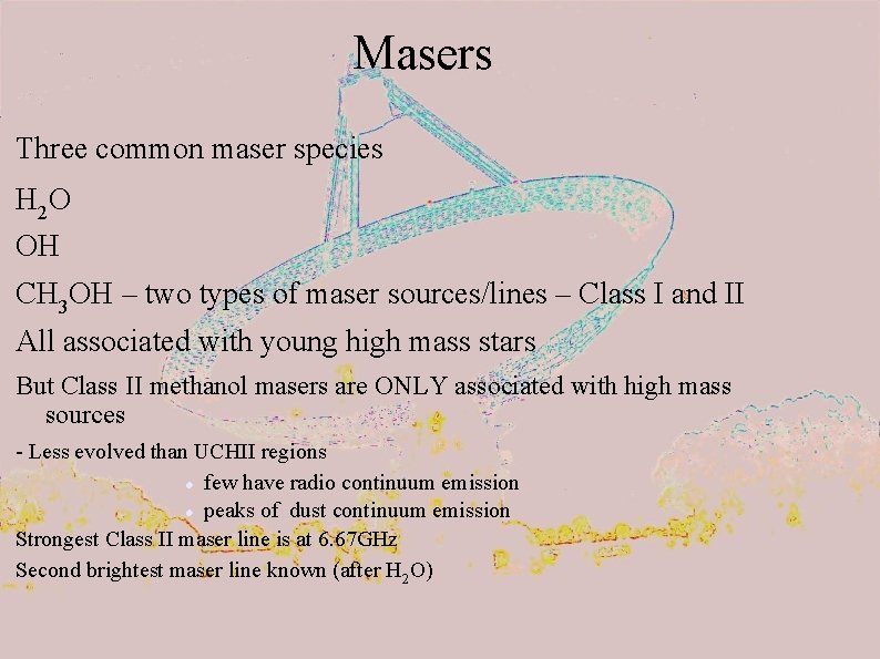 Masers Three common maser species H 2 O OH CH 3 OH – two