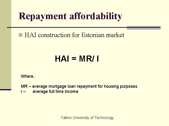Repayment affordability n HAI construction for Estonian market HAI = MR/ I Where, MR