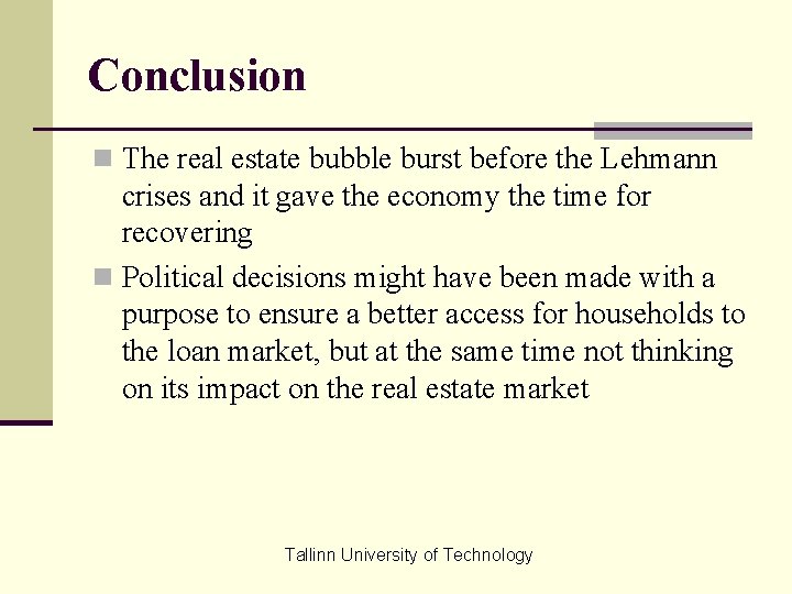 Conclusion n The real estate bubble burst before the Lehmann crises and it gave