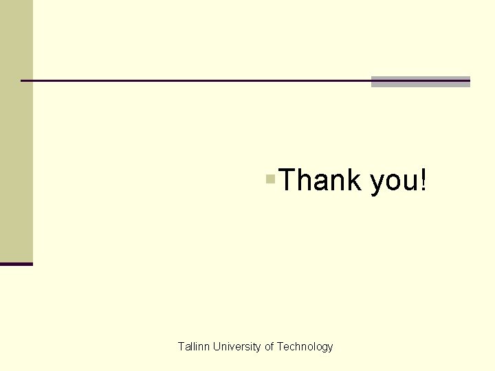 §Thank you! Tallinn University of Technology 