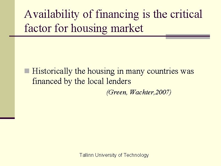 Availability of financing is the critical factor for housing market n Historically the housing