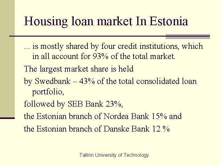 Housing loan market In Estonia. . . is mostly shared by four credit institutions,