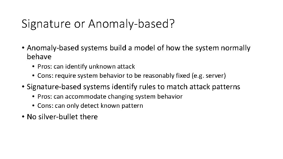 Signature or Anomaly-based? • Anomaly-based systems build a model of how the system normally