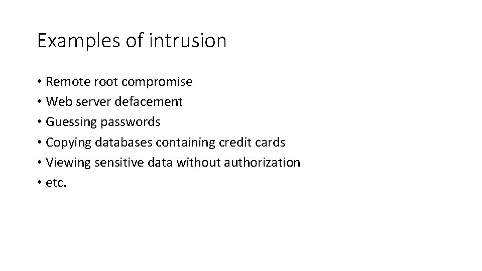 Examples of intrusion • Remote root compromise • Web server defacement • Guessing passwords