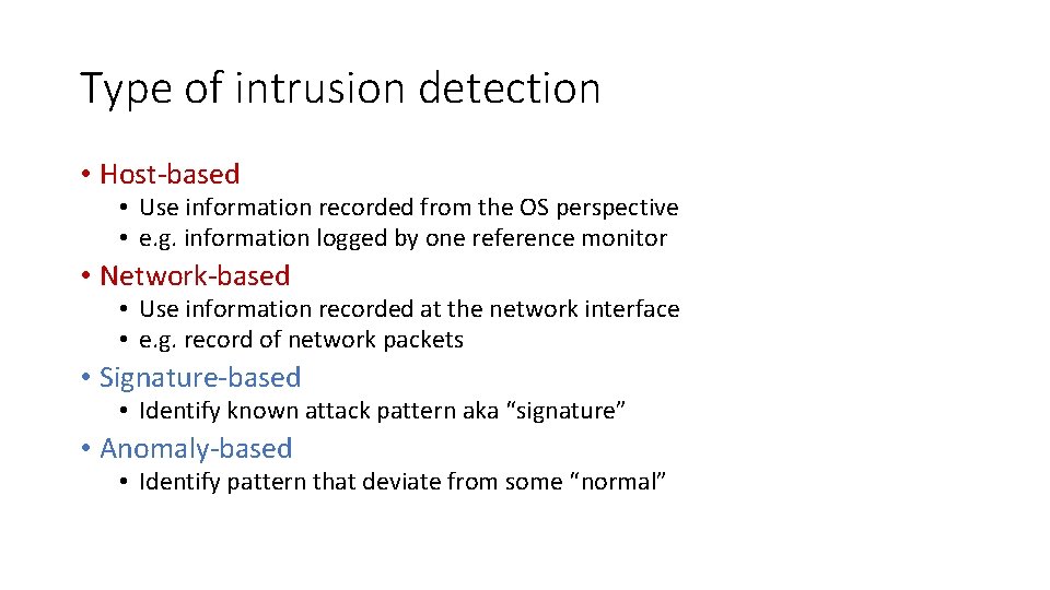 Type of intrusion detection • Host-based • Use information recorded from the OS perspective