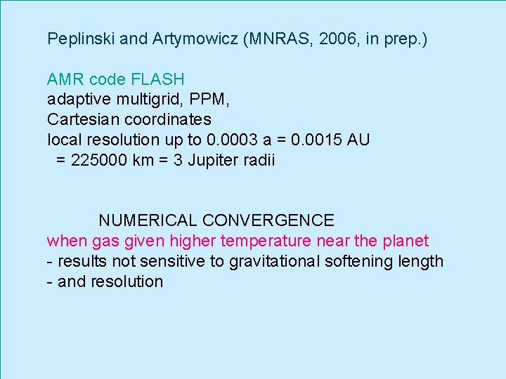 Peplinski and Artymowicz (MNRAS, 2006, in prep. ) AMR code FLASH adaptive multigrid, PPM,