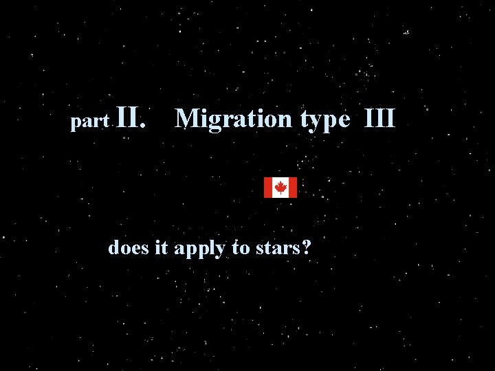 part II. Migration type III does it apply to stars? 