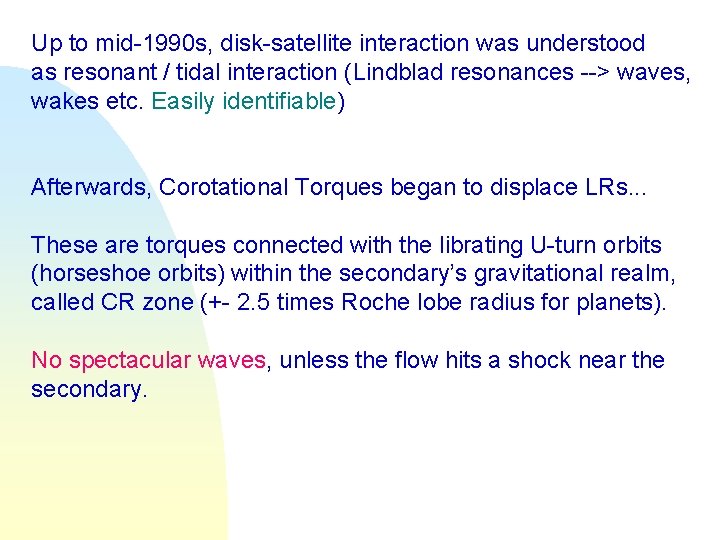 Up to mid-1990 s, disk-satellite interaction was understood as resonant / tidal interaction (Lindblad