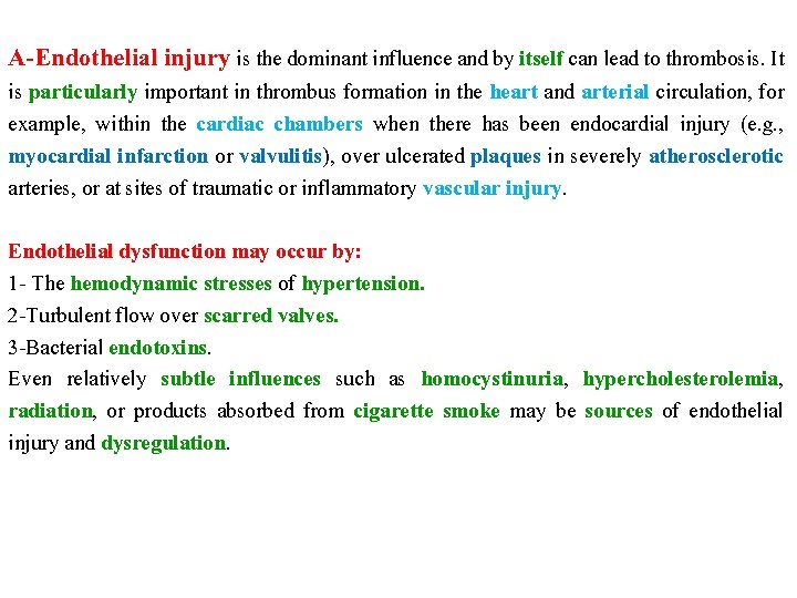 A-Endothelial injury is the dominant influence and by itself can lead to thrombosis. It