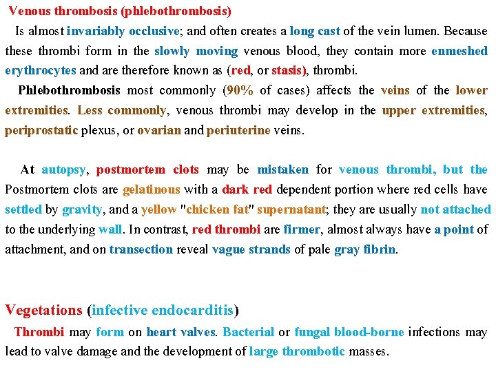 Venous thrombosis (phlebothrombosis) Is almost invariably occlusive; and often creates a long cast of