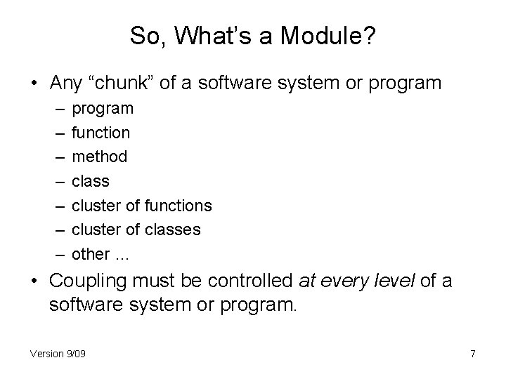 So, What’s a Module? • Any “chunk” of a software system or program –