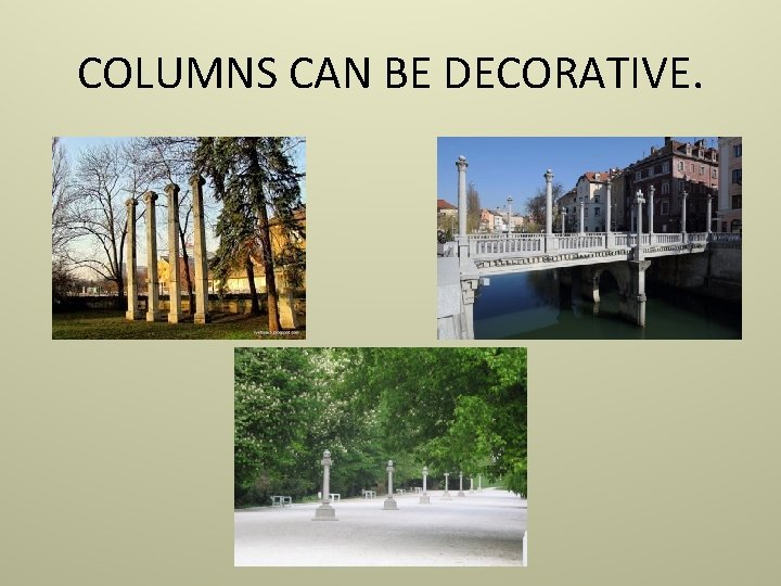 COLUMNS CAN BE DECORATIVE. 