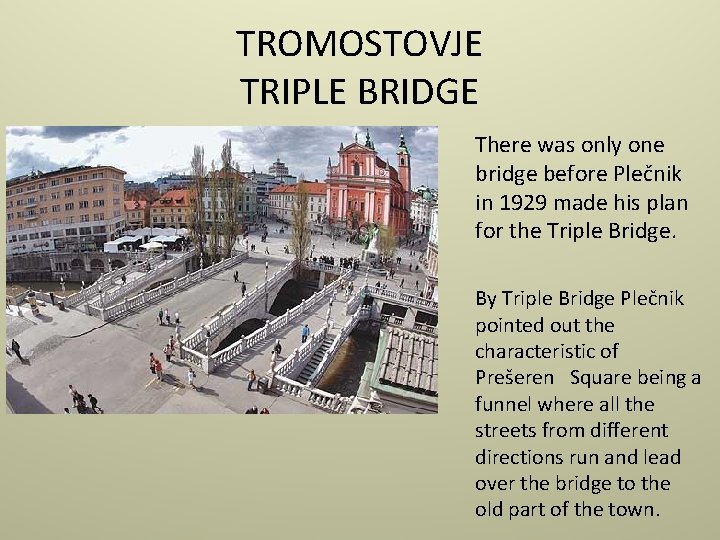 TROMOSTOVJE TRIPLE BRIDGE There was only one bridge before Plečnik in 1929 made his
