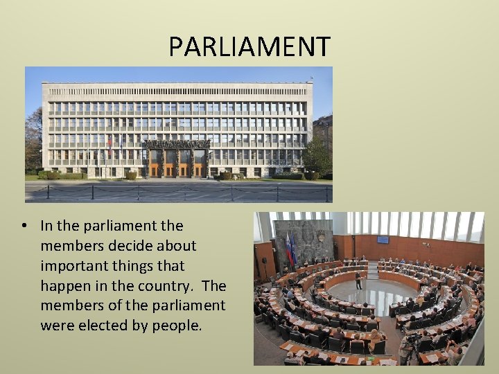 PARLIAMENT • In the parliament the members decide about important things that happen in