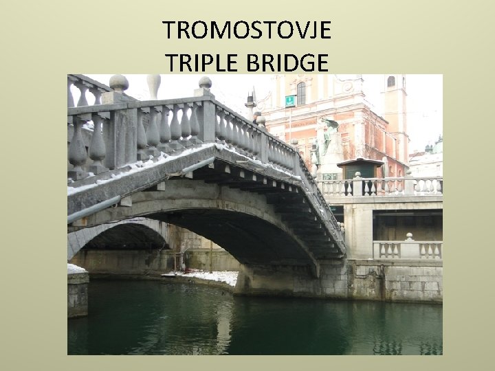 TROMOSTOVJE TRIPLE BRIDGE 