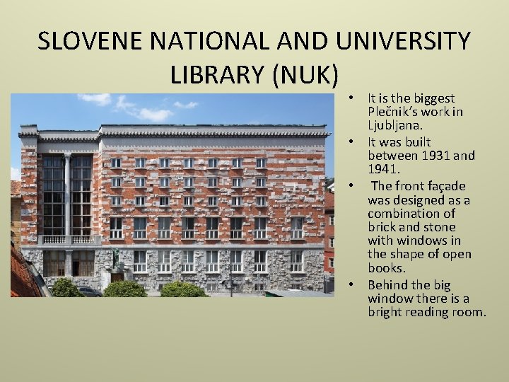 SLOVENE NATIONAL AND UNIVERSITY LIBRARY (NUK) • It is the biggest Plečnik‘s work in